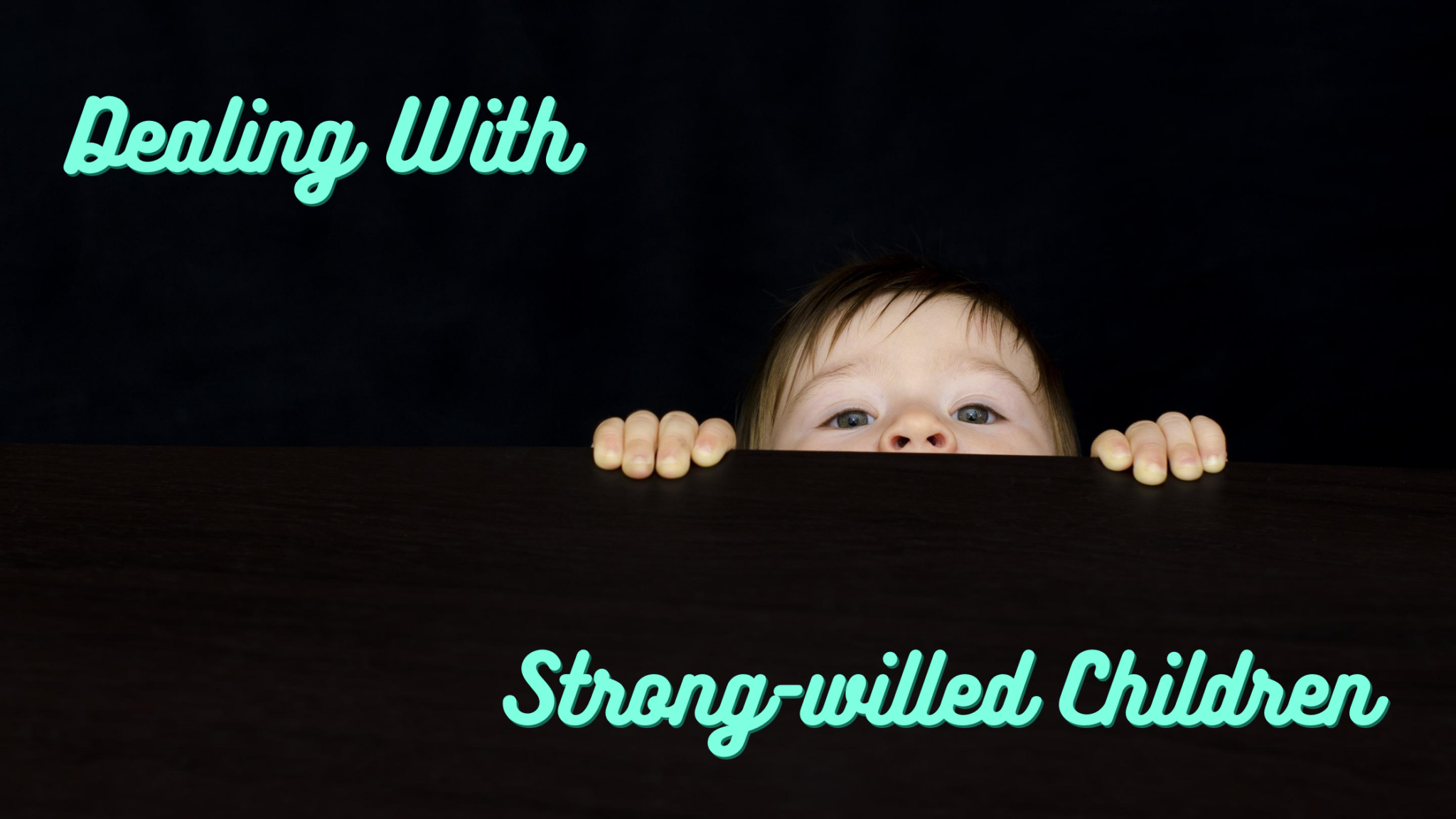 dealing-with-strong-willed-children-hope-through-hard-times