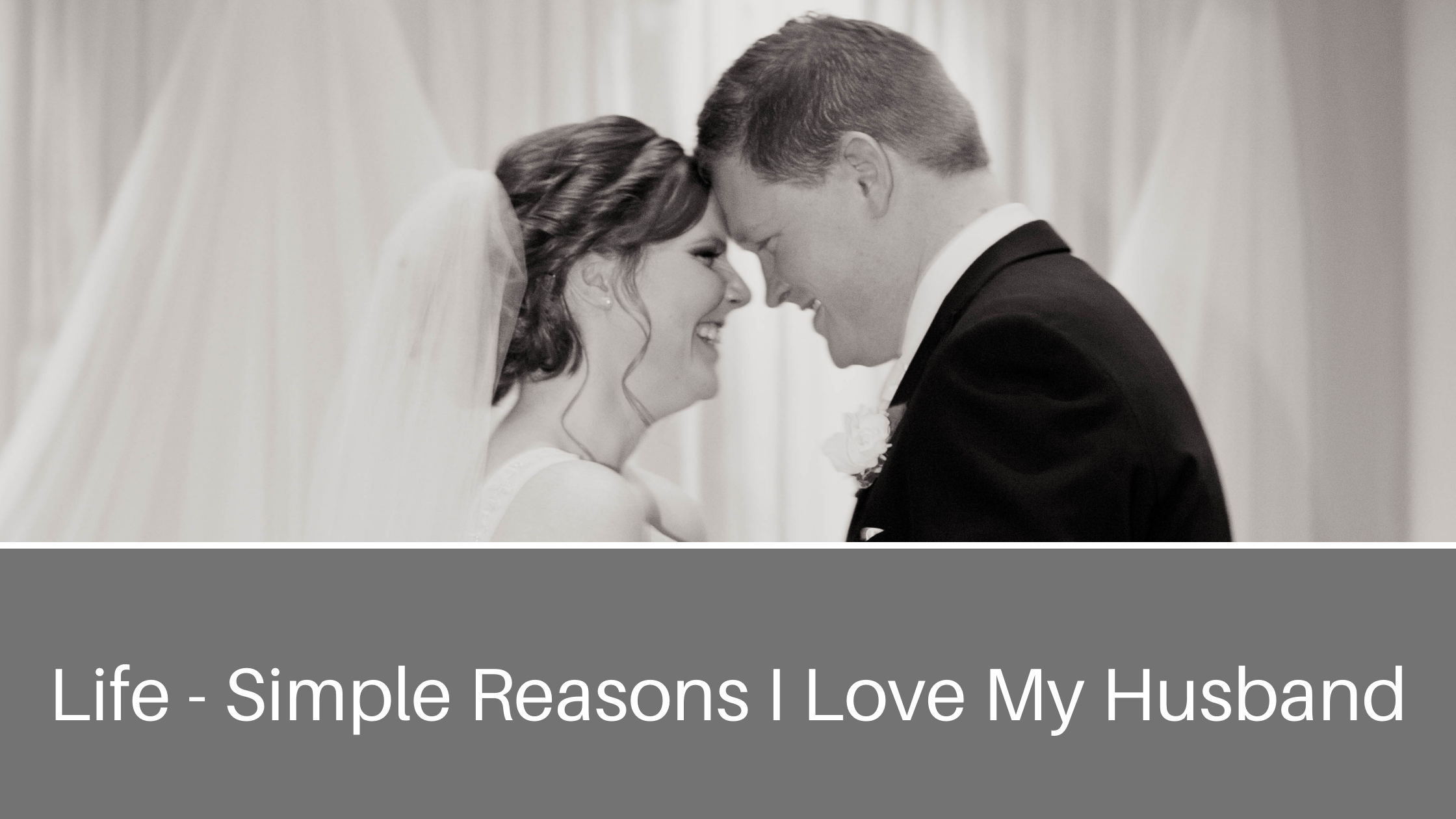 Simple Reasons I Love My Husband - Hope Through Hard Times